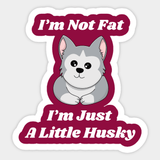 i am not fat i am just a little husky Sticker